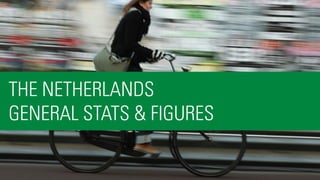 4
THE NETHERLANDS
GENERAL STATS & FIGURES
 