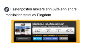 Fastenposten raskere enn 89% enn andre
mobilsider testet av Pingdom
 