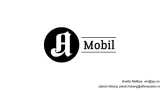 Anette Mellbye am@ap.no
Jakob Hoberg jakob.hoberg@aftenposten.no
 