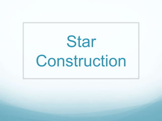 Star
Construction
 