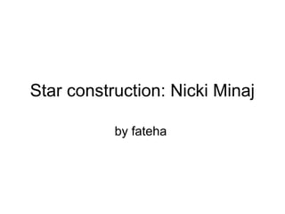 Star construction: Nicki Minaj
by fateha

 