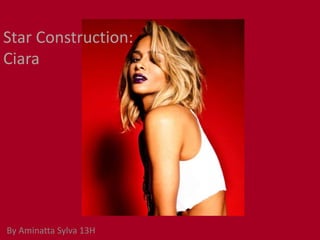 Star Construction:
Ciara
By Aminatta Sylva 13H
 