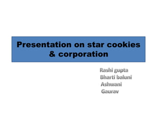 Presentation on star cookies
       & corporation
 