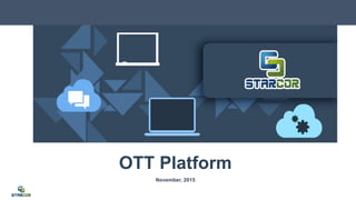 OTT Platform
November, 2015
 