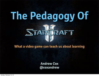 The Pedagogy Of

                          What a video game can teach us about learning



                                          Andrew Cox
                                          @coxandrew
Sunday, February 10, 13
 
