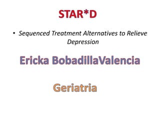 • Sequenced Treatment Alternatives to Relieve
Depression
 