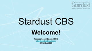 Stardust CBS
Welcome!
facebook.com/StardustCBS
stardustcbs@mail.com
@StardustCBS
 