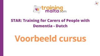 Voorbeeld cursus
STAR: Training for Carers of People with
Dementia - Dutch
 