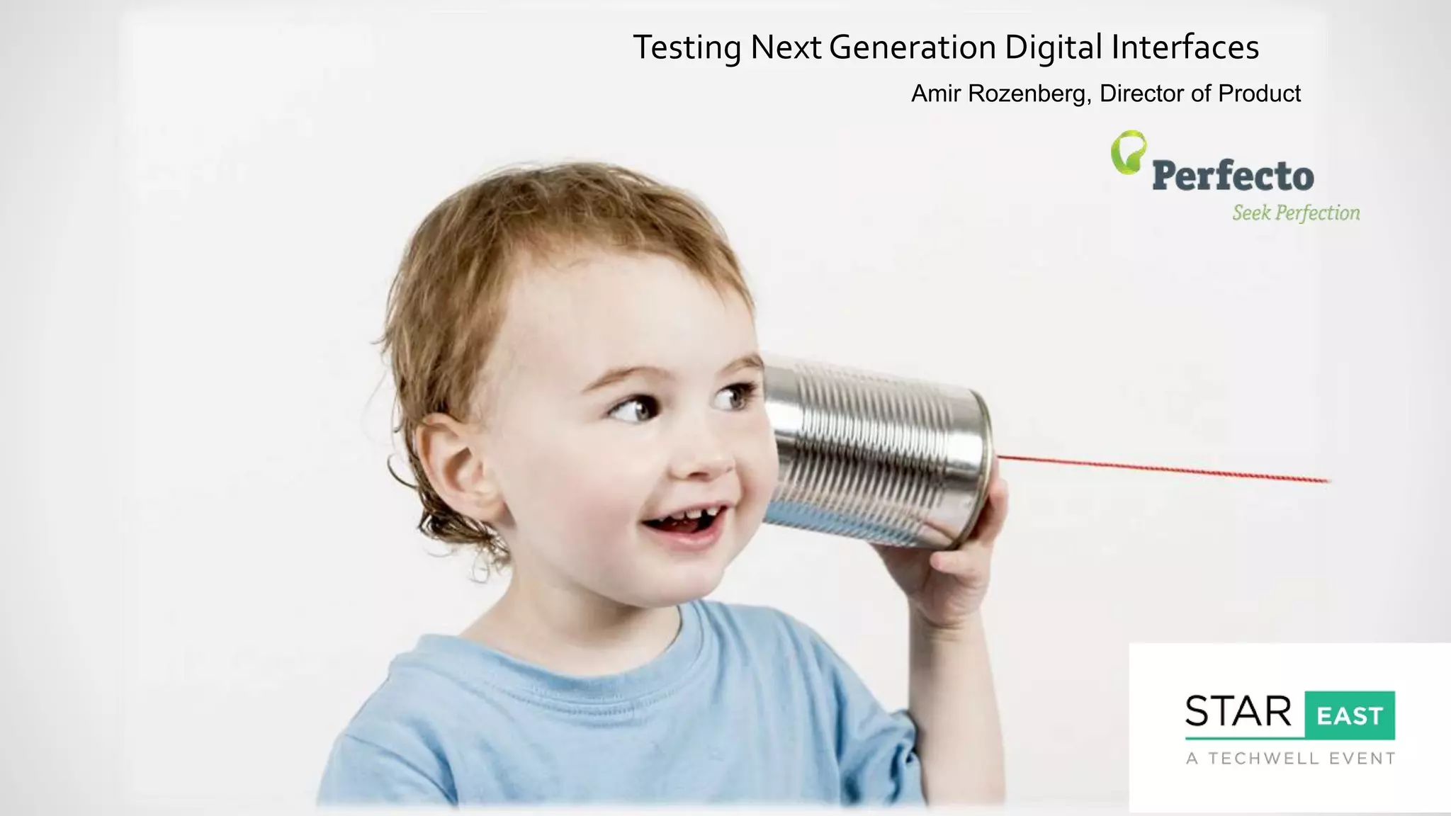 Testing Next Generation Digital Interfaces
Amir Rozenberg, Director of Product
 