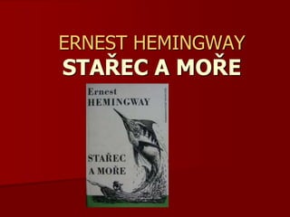 ERNEST HEMINGWAY
STAŘEC A MOŘE
 