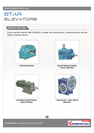 Elevator Gear Box:

Every machine assures high reliability, trouble free performance, lowmaintenance and low
noise & vibra...