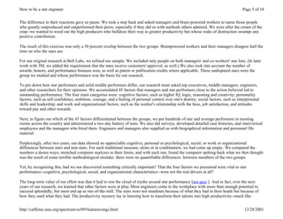 How to be a star engineer                                                                                                             Page 5 of 18


The difference in their reactions gave us pause. We took a step back and asked managers and brain-powered workers to name those people
who greatly outproduced and outperformed their peers, especially if they did so with methods others admired. We were after the cream of the
crop--we wanted to weed out the high producers who bulldoze their way to greater productivity but whose wake of destruction swamps any
positive contribution.

The result of this exercise was only a 50 percent overlap between the two groups. Brainpowered workers and their managers disagree half the
time on who the stars are.

For our original research at Bell Labs, we refined our sample. We included only people on both managers' and co-workers' star lists. (In later
work with 3M, we added the requirement that the stars receive customers' approval, as well.) We also took into account the number of
awards, honors, and performance bonuses won, as well as patent or publication credits where applicable. These undisputed stars were the
group we studied and whose performance was the basis for our research.

To pin down how star performers and solid middle performers differ, our research team asked top executives, middle managers, engineers,
and other researchers for their opinions. We accumulated 45 factors that managers and star performers close to the action believed led to
outstanding performance. The four main categories were: cognitive factors, such as higher IQ, logic, reasoning and creativity; personality
factors, such as self confidence, ambition, courage, and a feeling of personal control over one's destiny; social factors, such as interpersonal
skills and leadership; and work and organizational factors, such as the worker's relationship with the boss, job satisfaction, and attitudes
toward pay and other rewards.

Next, to figure out which of the 45 factors differentiated between the groups, we put hundreds of star and average performers in meeting
rooms across the country and administered a two-day battery of tests. We also did surveys, developed detailed case histories, and interviewed
employees and the managers who hired them. Engineers and managers also supplied us with biographical information and personnel file
material.

Perplexingly, after two years, our data showed no appreciable cognitive, personal or psychological, social, or work or organizational
differences between stars and non-stars. For each traditional measure, alone or in combination, we had come up empty. We compared the
numbers a dozen ways, stretched computer analyses to their limits, and with each run, found the computer spitting back what we then thought
was the result of some terrible methodological mistake: there were no quantifiable differences. between members of the two groups.

Yet, by recognizing this, had we not discovered something critically important? That the four factors we presumed were vital to star
performance--cognitive, psychological, social, and organizational characteristics--were not the real drivers at all?

The long-term value of our effort was that it laid to rest the cloud of myths around star performance [see quiz ]. And in fact, over the next
years of our research, we learned that other factors were at play. Most engineers come to the workplace with more than enough potential to
succeed splendidly, but most end up as run-of-the-mill. The stars were not standouts because of what they had in their heads but because of
how they used what they had. The productivity mystery lay in learning how to transform their talents into high productivity--much like


http://caffeine.ieee.org/spectrum/oct99/features/engi.html                                                                             12/28/2001
 