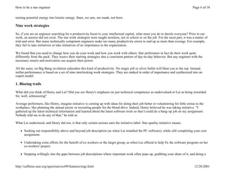 How to be a star engineer                                                                                                            Page 6 of 18


turning potential energy into kinetic energy. Stars, we saw, are made, not born.

Nine work strategies

So, if you are an engineer searching for a productivity boost to your intellectual capital, what must you do to dazzle everyone? Prior to our
work, an answer did not exist. The star work strategies were taught nowhere, not in school or on the job. For the most part, it was a matter of
trial and error. But many technically competent engineers make too many productivity errors to end up as more than average. For example,
they fail to take initiatives or take initiatives of no importance to the organization.

We found that you need to change how you do your work and how you work with others. Star performers in fact do their work quite
differently from the pack. They weave their starring strategies into a consistent pattern of day-to-day behavior. But any engineer with the
necessary smarts and motivation can acquire their power.

All the same, no Big Bang revelation unleashes this kind of productivity. No magic pill or silver bullet will blast you to the top. Instead,
stellar performance is based on a set of nine interlocking work strategies. They are ranked in order of importance and synthesized into an
expert model.

1. Blazing trails

What did you think of Henry and Lai? Did you see Henry's emphasis on just technical competence as undervalued or Lai as being rewarded
for, well, schmoozing?

Average performers, like Henry, imagine initiative is coming up with ideas for doing their job better or volunteering for little extras in the
workplace, like planning the annual picnic or recruiting people for the blood drive. Indeed, Henry believed he was taking initiative. "I
gathered up the latest technical information and learned about the latest software tools so that I could do a bang-up job on my assignment.
Nobody told me to do any of that," he told us.

What Lai understood, and Henry did not, is that only certain actions earn the initiative label. Star-quality initiative means:

   l   Seeking out responsibility above and beyond job description (as when Lai installed the PC software), while still completing your core
       assignment.

   l   Undertaking extra efforts for the benefit of co-workers or the larger group, as when Lai offered to help fix the software program on her
       co-workers' project.

   l   Stepping willingly into the gaps between job descriptions where important work often pops up, grabbing your share of it, and doing a


http://caffeine.ieee.org/spectrum/oct99/features/engi.html                                                                             12/28/2001
 