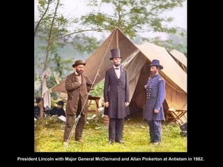 President Lincoln with Major General McClernand and Allan Pinkerton at Antietam in 1862.
 