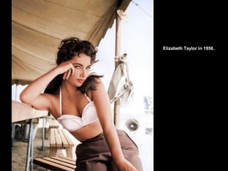 Elizabeth Taylor in 1956.
 