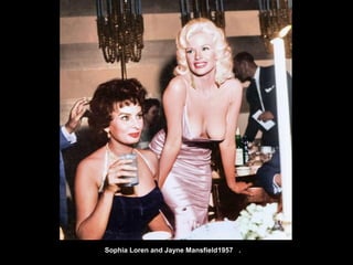 Sophia Loren and Jayne Mansfield1957 .
 