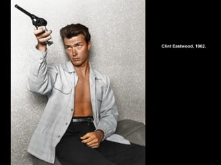 Clint Eastwood, 1962.
 