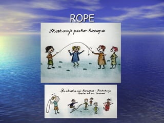 ROPE
 