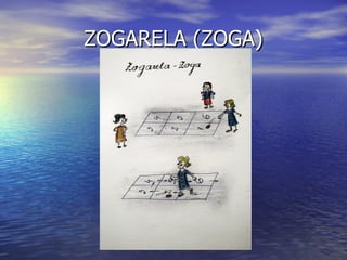 ZOGARELA (ZOGA)
 