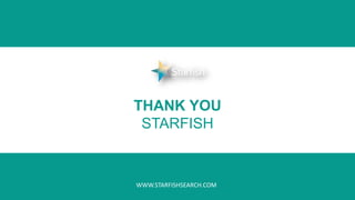 THANK YOU
STARFISH
WWW.STARFISHSEARCH.COM
 