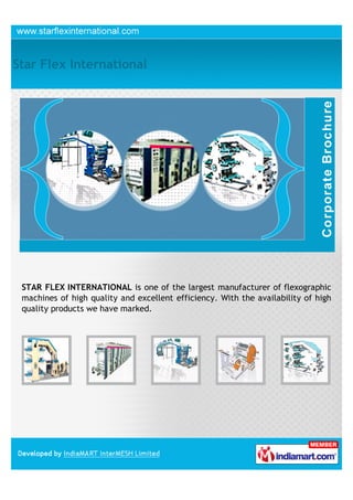 Star Flex International




 STAR FLEX INTERNATIONAL is one of the largest manufacturer of flexographic
 machines of high quality and excellent efficiency. With the availability of high
 quality products we have marked.
 