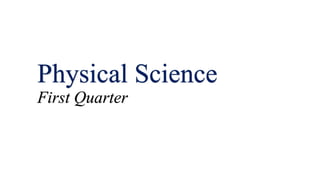 Physical Science
First Quarter
 