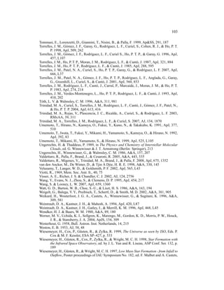 103

Tommasi, E., Lorenzetti, D., Giannini, T., Nisini, B., & Palla, F. 1999, Ap&SS, 291, 187
Torrelles, J. M., G´ mez, J. F., Garay, G., Rodr´guez, L. F., Curiel, S., Cohen, R. J., & Ho, P. T.
                   o                              ı
        P. 1998, ApJ, 509, 262
Torrelles, J. M., G´ mez, J. F., Rodr´guez, L. F., Curiel S., Ho, P. T. P., & Garay, G. 1996, ApJ,
                   o                   ı
        457, L107
Torrelles, J. M., Ho, P. T. P., Moran, J. M., Rodr´guez, L. F., & Cant´ , J. 1987, ApJ, 321, 884
                                                   ı                   o
Torrelles, J. M., Ho, P. T. P., Rodr´guez, L. F., & Cant´ , J. 1985, ApJ, 288, 595
                                     ı                    o
Torrelles, J. M., Patel, N. A., Curiel, S., Ho, P. T. P., Garay, G., & Rodr´guez, L. F. 2007, ApJ,
                                                                             ı
        666, L37
Torrelles, J. M., Patel, N. A., G´ mez, J. F., Ho, P. T. P., Rodr´guez, L. F., Anglada, G., Garay,
                                  o                               ı
        G., Greenhill, L., Curiel, S., & Cant´ , J. 2001, ApJ, 560, 853
                                               o
Torrelles, J. M., Rodr´guez, L. F., Cant´ , J., Carral, P., Marcaide, J., Moran, J. M., & Ho, P. T.
                       ı                    o
        P. 1983, ApJ, 274, 214
Torrelles, J. M., Verdes-Montenegro, L., Ho, P. T. P., Rodr´guez, L. F., & Cant´ , J. 1993, ApJ,
                                                                ı                   o
        410, 202
T´ th, L. V. & Walmsley, C. M. 1996, A&A, 311, 981
 o
Trinidad, M. A., Curiel, S., Torrelles, J. M., Rodriguez, L. F., Cant´ , J., G´ mez, J. F., Patel, N.,
                                                                      o        o
        & Ho, P. T. P. 2004, ApJ, 613, 416
Trinidad, M. A., Rojas, V., Plascencia, J. C., Ricalde, A., Curiel, S., & Rodr´guez, L. F. 2003,
                                                                                  ı
        RMxAA, 39, 311
Trinidad, M. A., Torrelles, J. M., Rodr´guez, L. F., & Curiel, S. 2007, AJ, 134, 1870
                                          ı
Umemoto, T., Hirano, N., Kameya, O., Fukui, Y., Kuno, N., & Takakubo, K. 1991, ApJ, 377,
        510
Umemoto, T., Iwata, T., Fukui, Y., Mikami, H., Yamamoto, S., Kameya, O., & Hirano, N. 1992,
        ApJ, 392, 83
Umemoto, T., Mikami, H., Yamamoto, S., & Hirano, N. 1999, ApJ, 525, L105
Ungerechts, H. & Thaddeus, P. 1989, in The Physics and Chemistry of Interstellar Molecular
        Clouds, ed. G. Winnewisser & J. T. Armstrong (Berlin: Springer), 213
Ungerechts, H., Winnewisser, G., & Walmsley, C. M. 1986, A&A, 157, 207
Valdettaro, R., Palla, F., Brand, J., & Cesaroni, R. 2005, A&A, 443, 535
Valdettaro, R., Migenes, V., Trinidad, M. A., Brand, J., & Palla, F. 2008, ApJ, 675, 1352
van den Ancker, M., De Winter, D., & Tjin A Djie, H. R. E. 1998, A&A, 330, 145
Velusamy, T., Langer, W. D., & Goldsmith, P. F. 2002, ApJ, 565, L43
Viotti, R., 1969, Mem. Soc. Astr. It., 40, 75
Visser, A. E., Richer, J. S. & Chandler, C. J. 2002, AJ, 124, 2756
Wang, Y., Evans, N. J., Zhou, S., & Clemens, D. P. 1995, ApJ, 454, 217
Wang, S. & Looney, L. W. 2007, ApJ, 659, 1360
Watt, G. D., Burton, W. B., Choe, S.-U., & Liszt, H. S. 1986, A&A, 163, 194
Weigelt, G., Balega, Y. Y., Preibisch, T., Schertl, D., & Smith, M. D. 2002, A&A, 381, 905
Weikard, H., Wouterloot, J. G. A., Castets, A., Winnewisser, G., & Sugitani, K. 1996, A&A,
        309, 581
Weintraub, D. A., Kastner, J. H., & Mahesh, A. 1994, ApJ, 420, L87
Weintraub, D. A., Kastner, J. H., Gatley, I., & Merrill, K. M. 1996, ApJ, 468, L45
Wendker, H. J. & Baars, W. M. 1980, A&A, 89, 180
Werner, M. V., Uchida, K. I., Sellgren, K., Marengo, M., Gordon, K. D., Morris, P. W., Houck,
        J. R., & Stansberry, J. A. 2004, ApJS, 154, 309
Westerhout, G. 1958, Bull. Astron. Inst. Netherlands, 14, 215
Weston, E. B. 1953, AJ, 58, 48
Wiesemeyer, H., Cox, P., G¨ sten, R., & Zylka, R. 1999, The Universe as seen by ISO, Eds. P.
                                u
        Cox & M. F. Kessler, ESA SP–427, p. 533
Wiesemeyer, H., G¨ sten, R., Cox, P., Zylka, R., & Wright, M. C. H. 1998, Star Formation with
                    u
        the Infrared Space Observatory, ed. by J. L. Yun and R. Liseau, ASP Conf. Ser. 132, p.
        189
Wiesemeyer, H., G¨ sten, R., & Wright, M. C. H. 1997, Low Mass Star Formation - from Infall to
                    u
        Outﬂow, Poster proceedings of IAU Symposium No. 182, ed. F. Malbet and A. Castets,
 