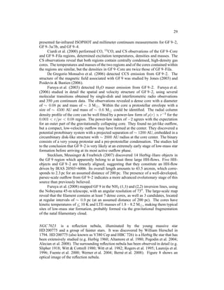 29

presented far-infrared ISOPHOT and millimeter continuum measurements for GF 9–2,
GF 9–3a/3b, and GF 9–4.
      Ciardi et al. (2000) performed CO, 13 CO, and CS observations of the GF 9–Core
and GF 9–Fila regions, determined excitation temperatures, densities and masses. The
CS observations reveal that both regions contain centrally condensed, high-density gas
cores. The temperatures and masses of the two regions and of the cores contained within
the regions are similar, but the densities in GF 9–Core are twice those of GF 9–Fila.
      De Gregorio Monsalvo et al. (2006) detected CCS emission from GF 9–2. The
structure of the magnetic ﬁeld associated with GF 9 was studied by Jones (2003) and
Poidevin & Bastien (2006).
      Furuya et al. (2003) detected H2 O maser emission from GF 9–2. Furuya et al.
(2006) studied in detail the spatial and velocity structure of GF 9–2, using several
molecular transitions obtained by single-dish and interferometric radio observations
and 350 µm continuum data. The observations revealed a dense core with a diameter
of ∼ 0.08 pc and mass of ∼ 3 M⊙ . Within the core a protostellar envelope with a
size of ∼ 4500 AU and mass of ∼ 0.6 M⊙ could be identiﬁed. The radial column
density proﬁle of the core can be well ﬁtted by a power-law form of ρ(r) ∝ r −2 for the
0.003 < r/pc < 0.08 region. The power-law index of −2 agrees with the expectation
for an outer part of the gravitationally collapsing core. They found no jet-like outﬂow,
but a compact, low-velocity outﬂow may have formed at the center. They discovered a
potential protobinary system with a projected separation of ∼ 1200 AU, embedded in a
circumbinary disk-like structure with ∼ 2000 AU radius at the core center. The binary
consists of a very young protostar and a pre-protostellar condensation. The studies led
to the conclusion that GF 9–2 is very likely at an extremely early stage of low-mass star
formation before arriving at its most active outﬂow phase.
      Stecklum, Meusinger & Froebrich (2007) discovered 14 Herbig–Haro objects in
the GF 9 region which apparently belong to at least three large HH-ﬂows. Five HH-
objects and GF 9–2 are linearly aligned, suggesting that they constitute an HH-ﬂow
driven by IRAS 20503+6006. Its overall length amounts to 43.5 arcmin, which corre-
sponds to 2.3 pc for an assumed distance of 200 pc. The presence of a well-developed,
parsec-scale outﬂow from GF 9–2 indicates a more advanced evolutionary stage of this
source than previously believed.
      Furuya et al. (2008) mapped GF 9 in the NH3 (1,1) and (2,2) inversion lines, using
the Nobeyama 45-m telescope, with an angular resolution of 73′′ . The large-scale map
reveal that the ﬁlament contains at least 7 dense cores, as well as 3 candidates, located
at regular intervals of ∼ 0.9 pc (at an assumed distance of 200 pc). The cores have
                         <
kinetic temperatures of ∼ 10 K and LTE-masses of 1.8 – 8.2 M⊙ , making them typical
sites of low-mass star formation, probably formed via the gravitational fragmentation
of the natal ﬁlamentary cloud.


NGC 7023 is a reﬂection nebula, illuminated by the young massive star
HD 200775 and a group of fainter stars. It was discovered by William Herschel in
1794. HD 200775 (also known as V380 Cep and HBC 726) is a Herbig Be star that has
been extensively studied (e.g. Herbig 1960; Altamore et al. 1980; Pogodin et al. 2004;
Alecian et al. 2008). The surrounding reﬂection nebula has been observed in detail (e.g.
Slipher 1918; Witt & Cottrell 1980; Witt et al. 1982; Rogers et al. 1995; Laureijs et al.
1996; Fuente et al. 2000; Werner et al. 2004; Bern´ et al. 2008). Figure 8 shows an
                                                    e
optical image of the reﬂection nebula.
 