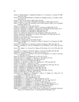 96

Fuente, A., Mart´n-Pintado, J., Rodr´guez-Fern´ ndez, N. J., Cernicharo, J., & G´ rin, M. 2000,
                  ı                    ı           a                                 e
        A&A, 354, 1053
Fuente, A., Neri, R., Mart´n-Pintado, J., Bachiller, R., Rodr´guez-Franco, A., & Palla, F. 2001,
                            ı                                   ı
        A&A, 366, 873
Fuente, A., Neri, R., & Caselli, P. 2005a, A&A, 444, 481
Fuente, A., Rizzo, J. R., Caselli, P., Bachiller, R. & Henkel, C. 2005b, A&A, 433, 535
Fukui, Y. 1989, Low Mass Star Formation and Pre-Main Sequence Objects, ed. B. Reipurth
        (Garching: ESO), p. 95
Fuller, G. A. & Myers, P. C. 1992, ApJ, 384, 523
Furusho, T., Yamasaki, N. Y., Ohashi, T., Saito, Y., & Voges, W. 2000, PASJ, 52, 677
Furuya, R. S., Kitamura, Y., Wootten, A., Claussen, M. J., & Kawabe, R. 2003, ApJS, 144, 71
Furuya, R. S., Kitamura, Y., & Shinnaga, H. 2006, ApJ, 653, 1369
Furuya, R. S., Kitamura, Y., & Shinnaga, H. 2008, PASJ, 60, 421
Gahm, G. F., Carlqvist, P., Johansson, L. E. B., & Nikoli´ , S. 2006, A&A, 454, 201
                                                             c
Garay, G., Ramirez, S., Rodr´guez, L. F., Curiel, S., & Torrelles, J. M. 1996, ApJ, 459, 193
                               ı
Garmany, C. D. 1973, AJ, 78, 185
Garmany, C. D. & Stencel, R. E. 1992, A&AS, 94, 211
Garrison, R. 1970, AJ, 75, 1001
Garrison, R. F. & Kormendy, J. 1976, PASP, 88, 865
Getman, K. V., Feigelson, E. D., Townsley, L., Broos, P., Garmire, G., & Tsujimoto, M. 2006,
        ApJS, 163, 306
Getman, K. V., Feigelson, E. D., Garmire, G., Broos, P., & Wang, J. 2007, ApJ, 654, 316
Giveon, U., Sternberg, A., Lutz, D., Feuchtgruber, H., & Pauldrach, A. W. A. 2002, ApJ, 566,
        880
Goetz, J. A., Pipher, J. L., Forrest, W. J., Watson, D. M., Raines, S. N., et al. 1998, ApJ, 504,
        359
Goicoechea, J. R., Bern´ , O., G´ rin, M., Joblin, C., & Teyssier, D., 2008, ApJ, 680, 466
                         e       e
Golynkin, A. A., & Konovalenko, A. A. 1991, Sov. Astr. Lett., 17, 7
G´ mez, J. F., Sargent, A. I., Torrelles, J. M., Ho, P. T. P., Rodr´guez, L. F., Cant´ , J., & Garay,
 o                                                                 ı                 o
        G. 1999, ApJ, 514, 287
G´ mez, M., Kenyon, S. J., & Whitney, B. A. 1997, AJ, 114, 265
 o
G´ mez de Castro, A. I., Miranda, L. F., & Eiroa, C. 1993, A&A, 267, 559
 o
G´ mez de Castro, A. I., & Robles, A. 1999, A&A, 344, 632
 o
Goodman, A. A. & Arce, H. G. 2004, ApJ, 608, 831
Goodman A. A., Benson, P. J., Fuller, G. A., & Myers, P. C. 1993, ApJ, 406, 528
Greene, T. P. & Lada, C. J. 1996, AJ, 112, 2184
Grenier, I. A., Lebrun, F., Arnaud, M., Dame, T. M., & Thaddeus, P. 1989, ApJ, 347, 231
Gueth, F., Bachiller, R., & Tafalla, M. 2003, A&A, 401, L5
Gueth, F., Guilloteau, S., & Bachiller, R. 1996, A&A, 307, 891
Gueth, F., Guilloteau, S., & Bachiller, R. 1998, A&A, 333, 287
Gueth, F., Guilloteau, S., Dutrey, A., & Bachiller, R. 1997, A&A, 323, 943
G¨ sten, R. & Marcaide, J. M. 1986, A&A, 164, 342
 u
Gutermuth, R. A., Megeath, S. T., Muzerolle, J., Allen, L. A., Pipher, J. L., Myers, P. C., &
        Fazio, G. G. 2004, ApJS, 154, 374
Gyulbudaghian, A. L. 1982, Sov. Astr. Lett., 8, 123
Gyulbudaghian, A. L. 1985, Astrophysics, 23, 538
Gyulbudagyan A. L., & Akopyan V. A. 1990, Astrophysics, 33, 528
Gyulbudaghian, A. L., Glushkov, Yu. I., & Denisyuk, E. K. 1978, ApJ, 224, L137
Gyulbudaghian, A. L., & Magakian, T. Yu. 1977, Sov. Astr. Lett. 3, 58
Gyulbudaghian, A. L., Rodr´guez, L. F., & Cant´ , J. 1986, Astrophysics, 24, 119
                              ı                    o
Gyulbudaghian, A. L., Rodr´guez, L. F., & Mendoza-Torres, E. 1987, RMxAA, 15, 53
                              ı
Gyulbudaghian, A. L., Rodr´guez, L. F., & Curiel, S. 1990, RMxAA, 20, 51
                              ı
Hackwell, J. A., Grasdalen, G. L., & Gehrz, R. D. 1982, ApJ, 252, 250
Haikala, L., & Dietrich, D. 1989, in The Physics and Chemistry of Interstellar Molecular
        Clouds, ed. G. Winnewisser & J. T. Armstrong (Berlin: Springer), p.236
 