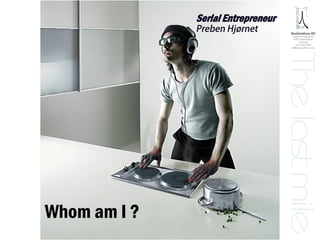 Whom am I ?
Serial Entrepreneur
 