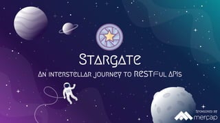 Stargate
An interstellar journey to restful APIs
Sponsored by
 
