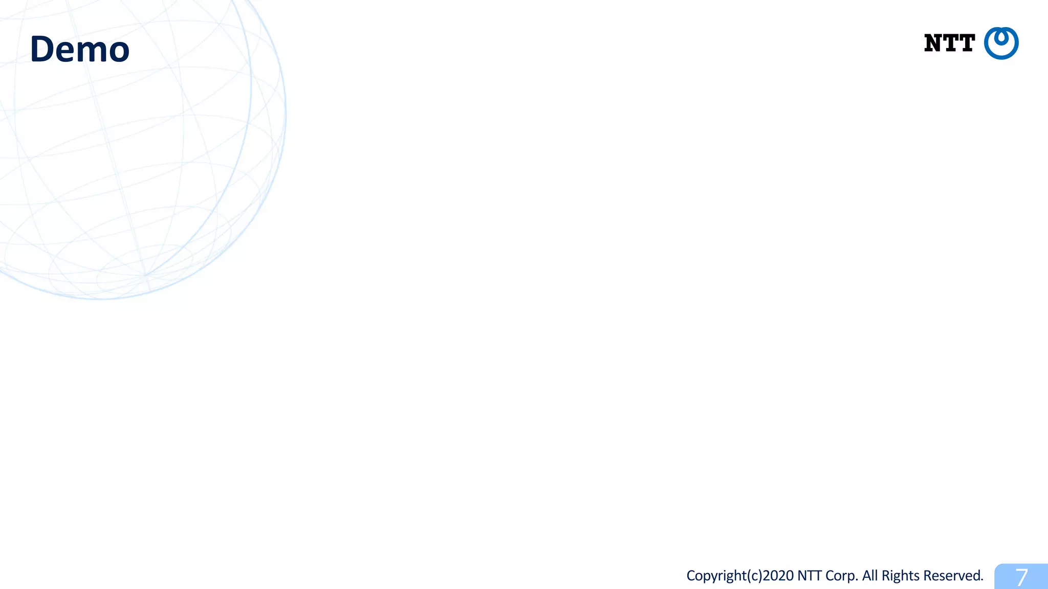 Copyright(c)2020 NTT Corp. All Rights Reserved
Demo
 