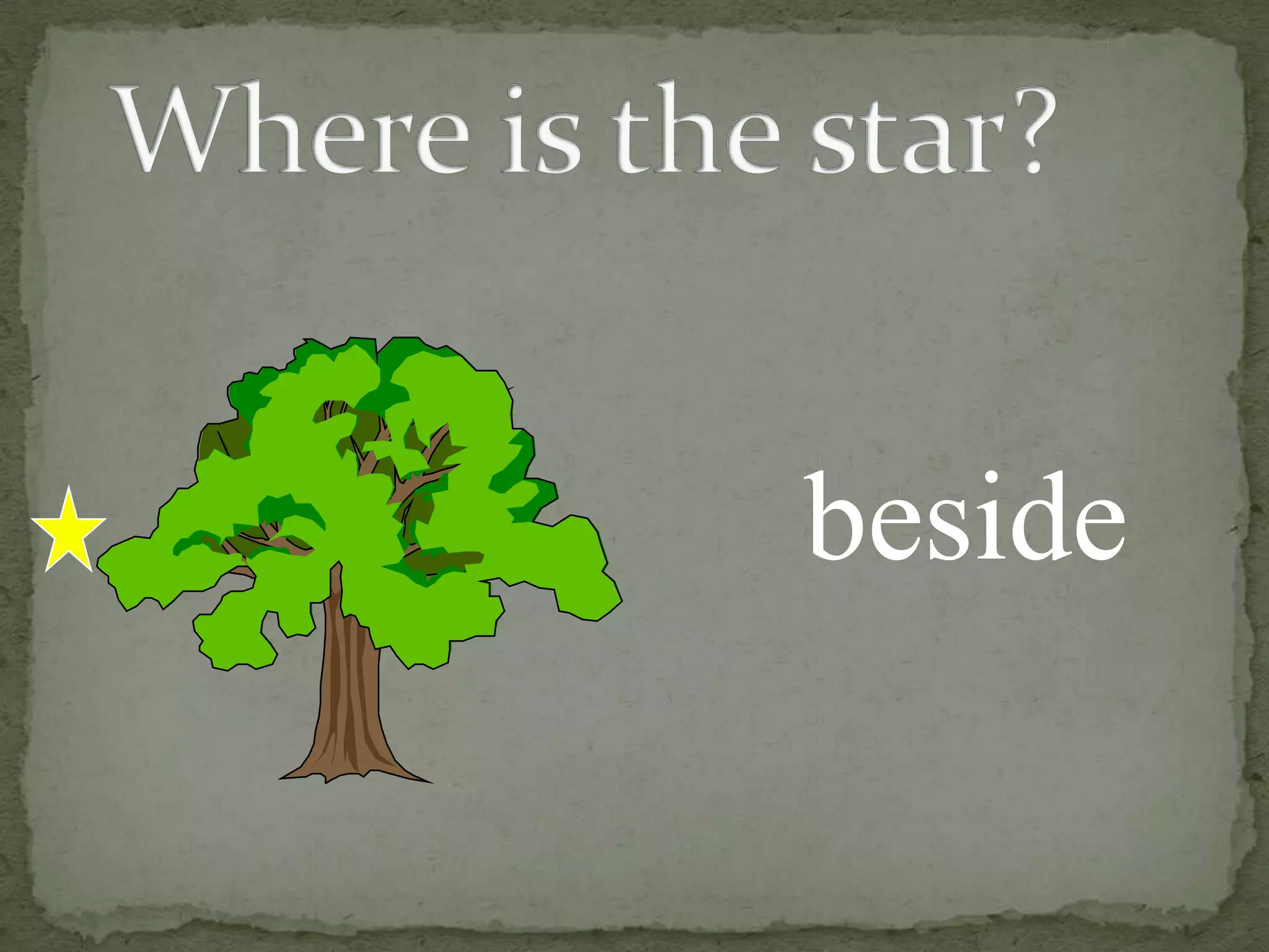 Where is the star?beside
