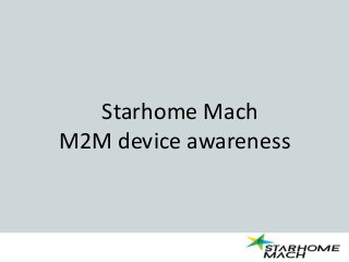 Starhome Mach
M2M device awareness
 