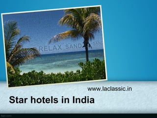 www.laclassic.in

Star hotels in India
 