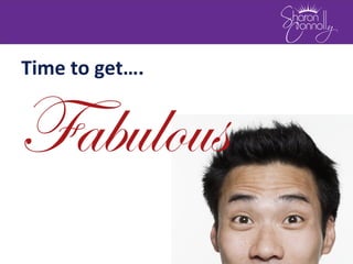 Time to get….
Fabulous
 
