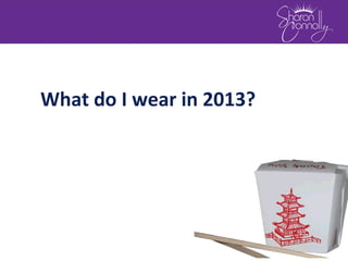 What do I wear in 2013?
 