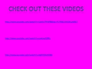 http://www.youtube.com/watch?v=Oe4Ic7fHWf8&list=PL79BE3391D61A68E7
http://www.youtube.com/watch?v=rp4UwPZfRis
http://www.youtube.com/watch?v=e82VE8UtW8A
 