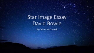 Star Image Essay
David Bowie
By Callum McCormick
 