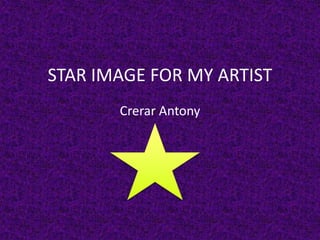 STAR IMAGE FOR MY ARTIST
Crerar Antony
 
