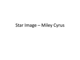 Star Image – Miley Cyrus
 