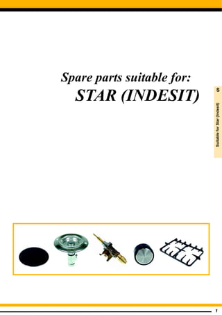1
Spare parts suitable for:
STAR (INDESIT)
SuitableforStar(Indesit)
S
 