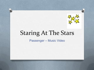 Staring At The Stars
   Passenger – Music Video
 