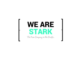 WE ARE
STARKThe New Company in the Pacific.
=
=
 