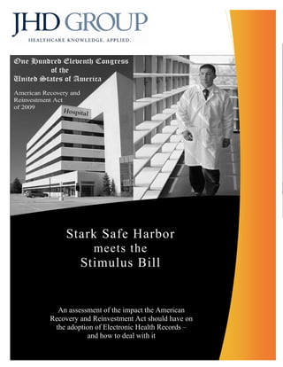 simplifying IT
    Stark Safe Harbor
             meets the
         Stimulus Bill


  An assessment of the impact the American
Recovery and Reinvestment Act should have on
 the adoption of Electronic Health Records –
           and how to deal with it
 