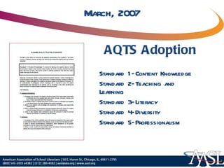 March, 2007 AQTS Adoption Standard 1—Content Knowledge Standard 2—Teaching and Learning Standard 3—Literacy Standard 4—Diversity Standard 5—Professionalism 