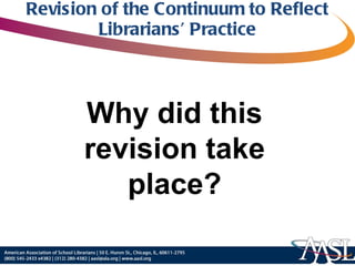 Revision of the Continuum to Reflect Librarians’ Practice Why did this revision take place? 