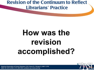 Revision of the Continuum to Reflect Librarians’ Practice How was the revision accomplished? 