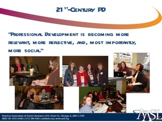 21 st -Century PD “ Professional Development is becoming more relevant, more reflective, and, most importantly, more social.” 