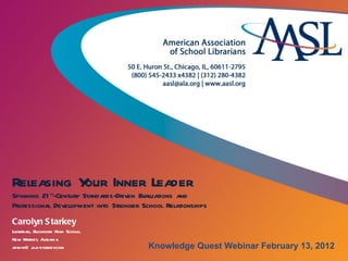 Releasing Your Inner Leader Spinning 21 st -Century Standards-Driven Evaluations and Professional Development into Stronger School Relationships Carolyn Starkey Librarian, Buckhorn High School New Market, Alabama [email_address] Knowledge Quest Webinar February 13, 2012 